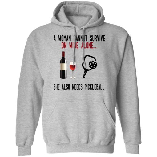 A Woman Cannot Survive On Wine Alone She Also Needs Pickleball T-Shirts, Hoodies, Long Sleeve 19