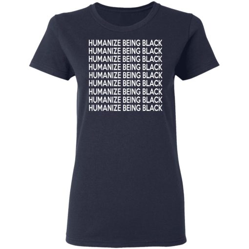 Humanize Being Black T-Shirts, Hoodies, Long Sleeve 14