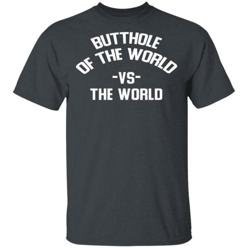 Butthole Of The World Vs The World T-Shirts, Hoodies, Long Sleeve 3