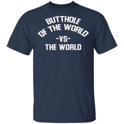 Butthole Of The World Vs The World T-Shirts, Hoodies, Long Sleeve 29
