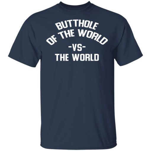 Butthole Of The World Vs The World T-Shirts, Hoodies, Long Sleeve 5