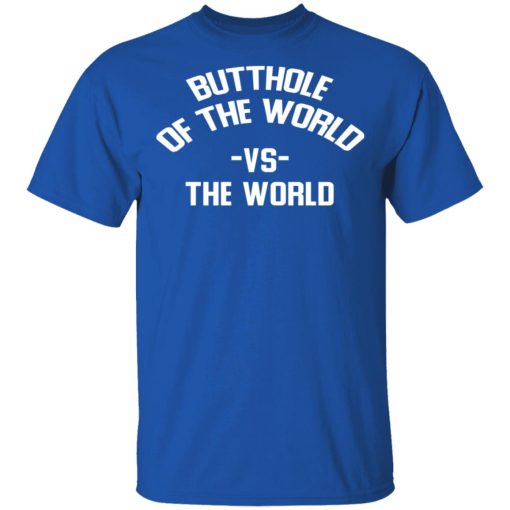Butthole Of The World Vs The World T-Shirts, Hoodies, Long Sleeve 7