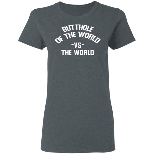 Butthole Of The World Vs The World T-Shirts, Hoodies, Long Sleeve 11