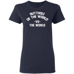 Butthole Of The World Vs The World T-Shirts, Hoodies, Long Sleeve 37
