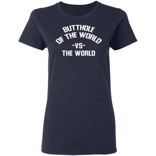 Butthole Of The World Vs The World T-Shirts, Hoodies, Long Sleeve 13