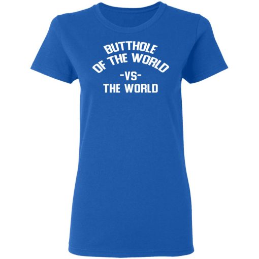Butthole Of The World Vs The World T-Shirts, Hoodies, Long Sleeve 15