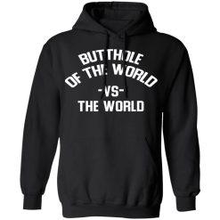 Butthole Of The World Vs The World T-Shirts, Hoodies, Long Sleeve 43