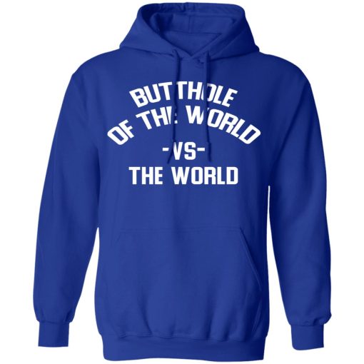 Butthole Of The World Vs The World T-Shirts, Hoodies, Long Sleeve 25