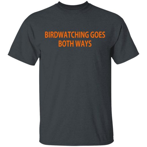 Birdwatching Goes Both Ways T-Shirts, Hoodies, Long Sleeve 3