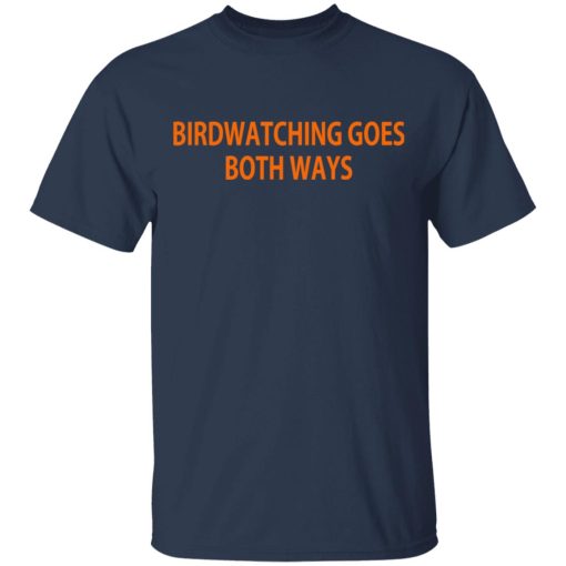 Birdwatching Goes Both Ways T-Shirts, Hoodies, Long Sleeve 5