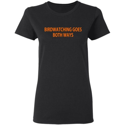 Birdwatching Goes Both Ways T-Shirts, Hoodies, Long Sleeve 9