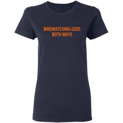 Birdwatching Goes Both Ways T-Shirts, Hoodies, Long Sleeve 37