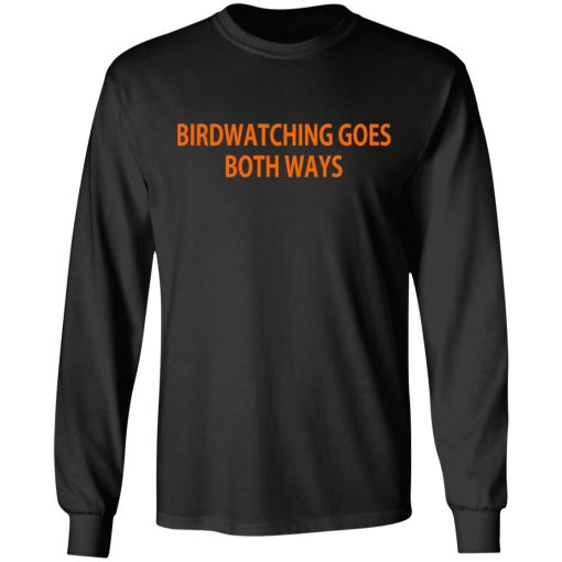 Birdwatching Goes Both Ways T-Shirts, Hoodies, Long Sleeve 17
