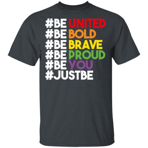 Be United Be Bold Be Brave Be Proud Be You LGBTQ T-Shirts, Hoodies, Long Sleeve 4