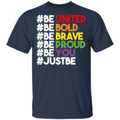 Be United Be Bold Be Brave Be Proud Be You LGBTQ T-Shirts, Hoodies, Long Sleeve 30