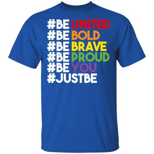 Be United Be Bold Be Brave Be Proud Be You LGBTQ T-Shirts, Hoodies, Long Sleeve 8