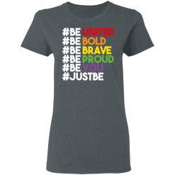 Be United Be Bold Be Brave Be Proud Be You LGBTQ T-Shirts, Hoodies, Long Sleeve 36