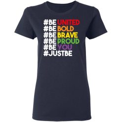 Be United Be Bold Be Brave Be Proud Be You LGBTQ T-Shirts, Hoodies, Long Sleeve 38