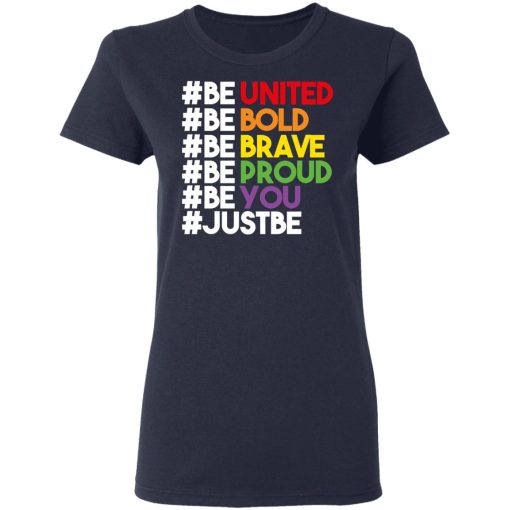 Be United Be Bold Be Brave Be Proud Be You LGBTQ T-Shirts, Hoodies, Long Sleeve 14
