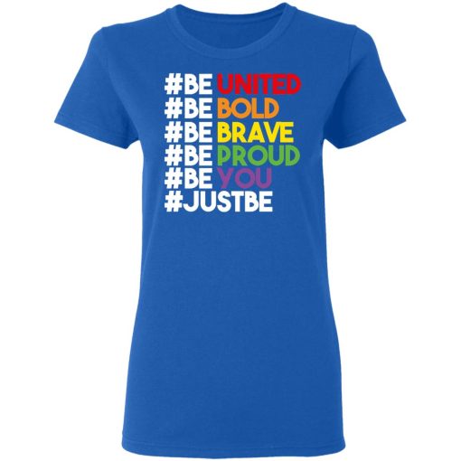 Be United Be Bold Be Brave Be Proud Be You LGBTQ T-Shirts, Hoodies, Long Sleeve 16