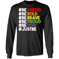 Be United Be Bold Be Brave Be Proud Be You LGBTQ T-Shirts, Hoodies, Long Sleeve 42