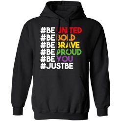 Be United Be Bold Be Brave Be Proud Be You LGBTQ T-Shirts, Hoodies, Long Sleeve 44