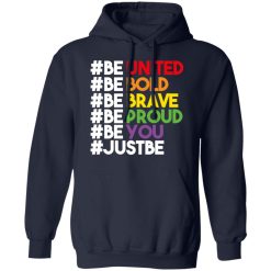 Be United Be Bold Be Brave Be Proud Be You LGBTQ T-Shirts, Hoodies, Long Sleeve 46