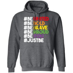 Be United Be Bold Be Brave Be Proud Be You LGBTQ T-Shirts, Hoodies, Long Sleeve 47