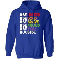 Be United Be Bold Be Brave Be Proud Be You LGBTQ T-Shirts, Hoodies, Long Sleeve 50
