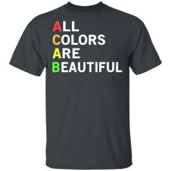 ACAB All Colors Are Beautiful T-Shirts, Hoodies, Long Sleeve 27