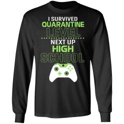 I Survived Quarantine Level Next Up High School T-Shirts, Hoodies, Long Sleeve 42