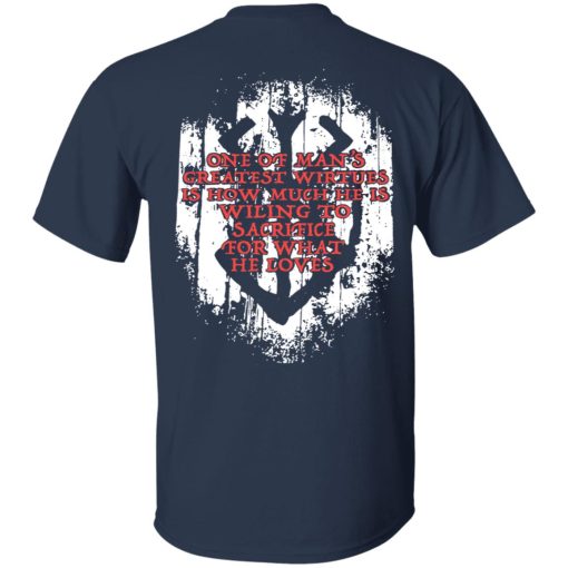 One Of Man's Greatest Virtues Is How Much He Is Willing To Sacrifice For What He Loves T-Shirts, Hoodies, Long Sleeve 11