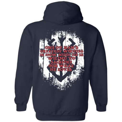 One Of Man's Greatest Virtues Is How Much He Is Willing To Sacrifice For What He Loves T-Shirts, Hoodies, Long Sleeve 43