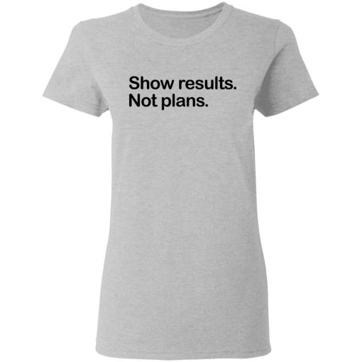 Show Results Not Plans T-Shirts, Hoodies, Long Sleeve 11