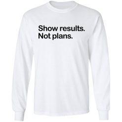 Show Results Not Plans T-Shirts, Hoodies, Long Sleeve 37