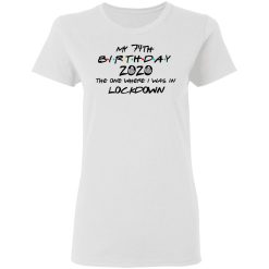 My 74th Birthday 2020 The One Where I Was In Lockdown T-Shirts, Hoodies, Long Sleeve 31