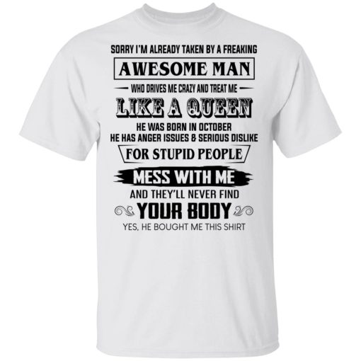 I'm Already Taken By A Freaking Awesome Man Who Drives Me Crazy And Born In October T-Shirts, Hoodies, Long Sleeve 3