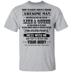 I'm Already Taken By A Freaking Awesome Man Who Drives Me Crazy And Born In October T-Shirts, Hoodies, Long Sleeve 27
