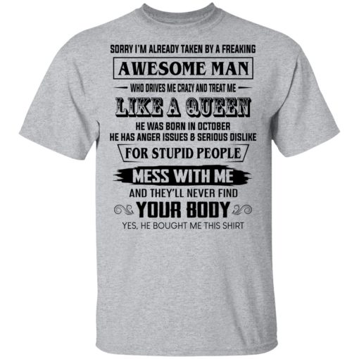 I'm Already Taken By A Freaking Awesome Man Who Drives Me Crazy And Born In October T-Shirts, Hoodies, Long Sleeve 5