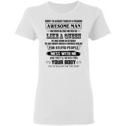 I'm Already Taken By A Freaking Awesome Man Who Drives Me Crazy And Born In October T-Shirts, Hoodies, Long Sleeve 32