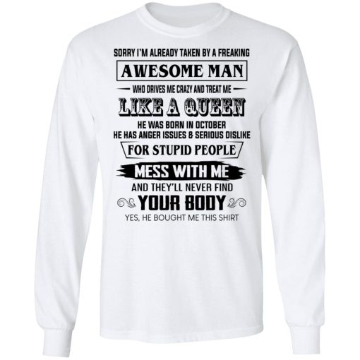 I'm Already Taken By A Freaking Awesome Man Who Drives Me Crazy And Born In October T-Shirts, Hoodies, Long Sleeve 15
