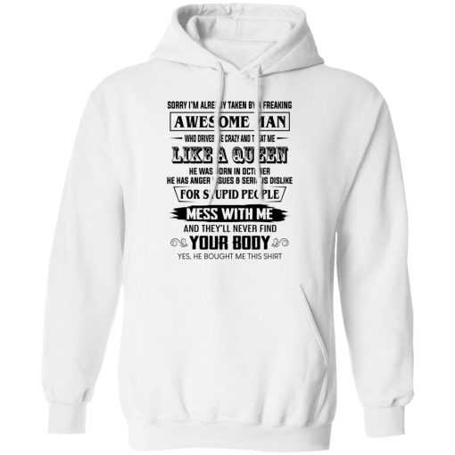 I'm Already Taken By A Freaking Awesome Man Who Drives Me Crazy And Born In October T-Shirts, Hoodies, Long Sleeve 22
