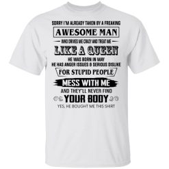 I'm Already Taken By A Freaking Awesome Man Who Drives Me Crazy And Born In May T-Shirts, Hoodies, Long Sleeve 24