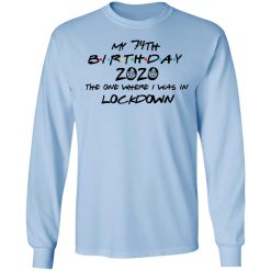 My 74th Birthday 2020 The One Where I Was In Lockdown T-Shirts, Hoodies, Long Sleeve 39