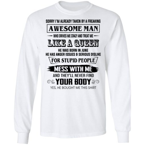 I'm Already Taken By A Freaking Awesome Man Who Drives Me Crazy And Born In June T-Shirts, Hoodies, Long Sleeve 16