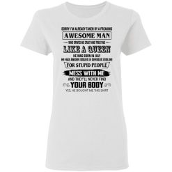 I'm Already Taken By A Freaking Awesome Man Who Drives Me Crazy And Born In July T-Shirts, Hoodies, Long Sleeve 31