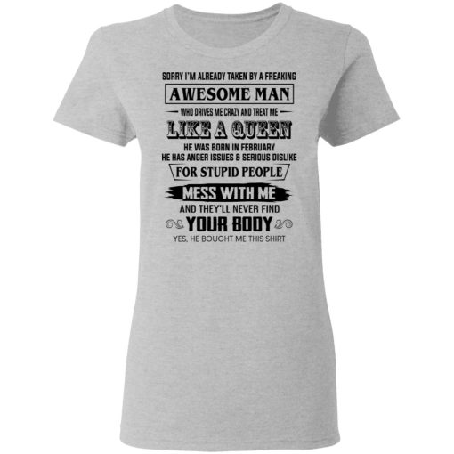 I'm Already Taken By A Freaking Awesome Man Who Drives Me Crazy And Born In Februay T-Shirts, Hoodies, Long Sleeve 12
