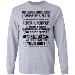 I'm Already Taken By A Freaking Awesome Man Who Drives Me Crazy And Born In Februay T-Shirts, Hoodies, Long Sleeve 35