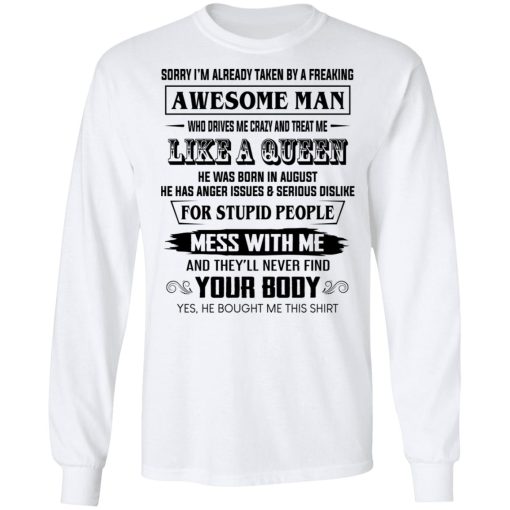 I'm Already Taken By A Freaking Awesome Man Who Drives Me Crazy And Born In August T-Shirts, Hoodies, Long Sleeve 15