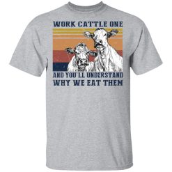 Work Cattle One And You'll Understand Why We Eat Them T-Shirts, Hoodies, Long Sleeve 27